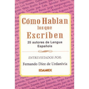 Como Hablan los que Escriben - 25 Autores de la lengua Española